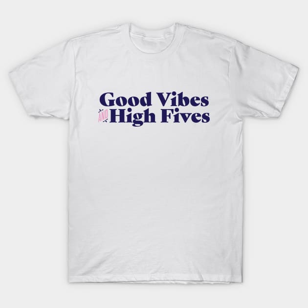 Good vibes and high fives T-Shirt by Nora Gazzar